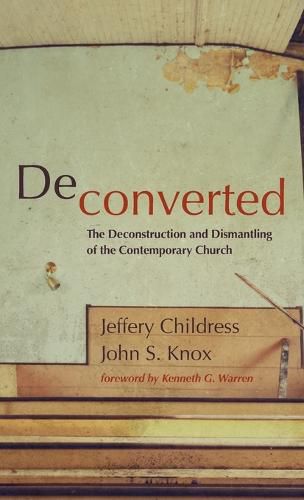 Deconverted: The Deconstruction and Dismantling of the Contemporary Church