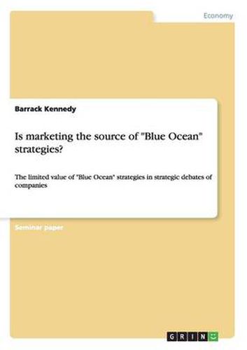 Cover image for Is marketing the source of Blue Ocean strategies?: The limited value of Blue Ocean strategies in strategic debates of companies