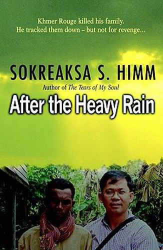 Cover image for After the Heavy Rain: The Khmer Rouge Killed His Family. He Tracked Them Down--But Not for Revenge . . .