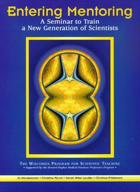 Cover image for Entering Mentoring: A Seminar to Train a New Generation of Scientists