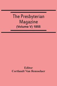 Cover image for The Presbyterian Magazine (Volume V) 1855