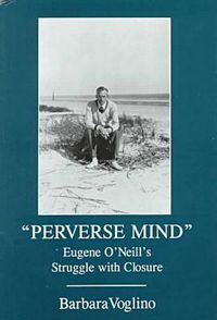 Cover image for Perverse Mind: Eugene O'Neill's Struggle With Closure