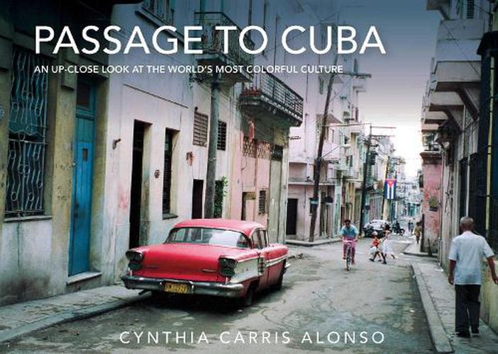 Cover image for Passage to Cuba: An Up-Close Look at the World's Most Colorful Culture