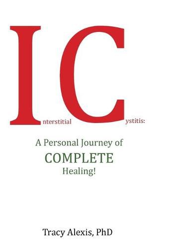 Cover image for Interstitial Cystitis: A Personal Journey of Complete Healing!