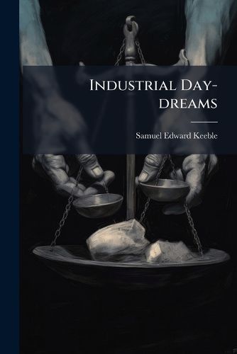 Cover image for Industrial Day-Dreams: Studies in Industrial Ethics and Economics
