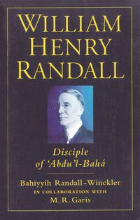 Cover image for William Henry Randall: Disciple of 'Abdu 'l-Baha