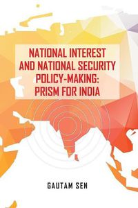 Cover image for National Interest and National Security Policy-Making: Prism for India