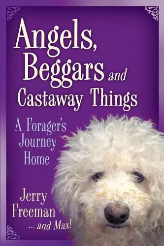 Cover image for Angels, Beggars and Castaway Things: A Forager's Journey Home
