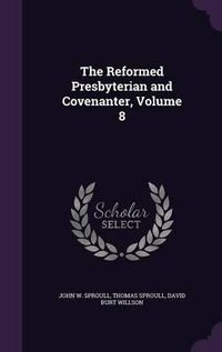 Cover image for The Reformed Presbyterian and Covenanter, Volume 8