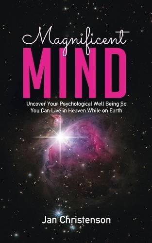 Cover image for Magnificent Mind: Uncover Your Psychological Well Being So You Can Live in Heaven While on Earth