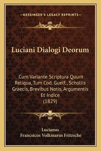 Cover image for Luciani Dialogi Deorum: Cum Variante Scriptura Quum Reliqua, Tum Cod. Guelf., Scholiis Graecis, Brevibus Notis, Argumentis Et Indice (1829)