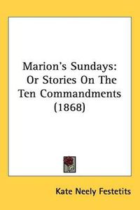 Cover image for Marion's Sundays: Or Stories On The Ten Commandments (1868)