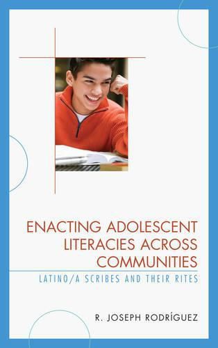 Enacting Adolescent Literacies across Communities: Latino/a Scribes and Their Rites