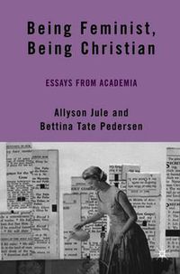 Cover image for Being Feminist, Being Christian: Essays from Academia