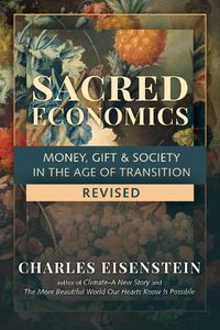 Cover image for Sacred Economics: Money, Gift and Society in the Age of Transition
