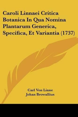 Cover image for Caroli Linnaei Critica Botanica in Qua Nomina Plantarum Generica, Specifica, Et Variantia (1737)