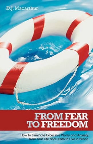 Cover image for From Fear to Freedom: How to Eliminate Excessive Worry and Anxiety from Your Life and Learn to Live in Peace