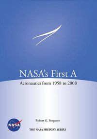 Cover image for Nasa's First a: Aeronautics from 1958-2008 (NASA History Series Sp-2012-4412)