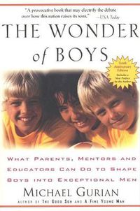 Cover image for The Wonder of Boys: What Parents, Mentors and Educators Can Do to Shape Boys into Exceptional Men