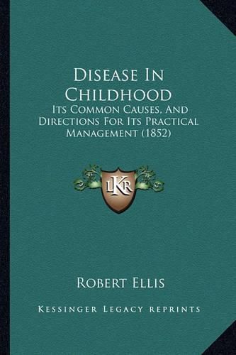 Disease in Childhood: Its Common Causes, and Directions for Its Practical Management (1852)