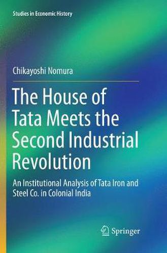 Cover image for The House of Tata Meets the Second Industrial Revolution: An Institutional Analysis of Tata Iron and Steel Co. in Colonial India