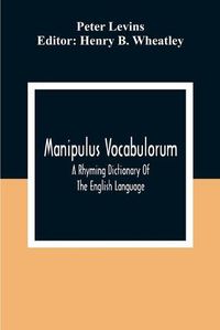 Cover image for Manipulus Vocabulorum: A Rhyming Dictionary Of The English Language