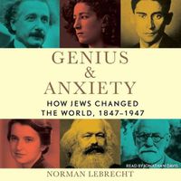 Cover image for Genius & Anxiety: How Jews Changed the World, 1847-1947