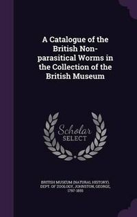 Cover image for A Catalogue of the British Non-Parasitical Worms in the Collection of the British Museum