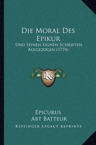 Die Moral Des Epikur: Und Seinen Eignen Schriften Ausgezogen (1774)