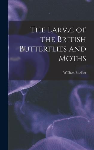 Cover image for The Larvae of the British Butterflies and Moths