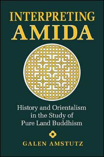 Cover image for Interpreting Amida: History and Orientalism in the Study of Pure Land Buddhism