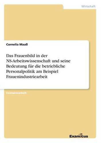 Cover image for Das Frauenbild in der NS-Arbeitswissenschaft und seine Bedeutung fur die betriebliche Personalpolitik am Beispiel Frauenindustriearbeit