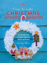 Cover image for How to Make Christmas Wreaths and Garlands