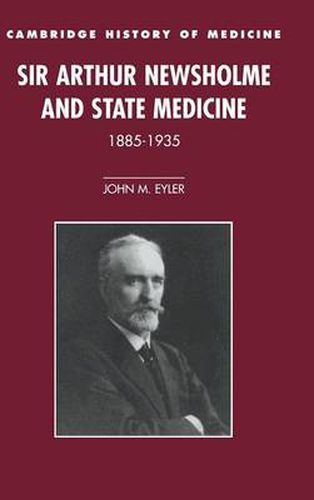 Cover image for Sir Arthur Newsholme and State Medicine, 1885-1935