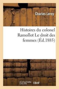 Cover image for Histoires Du Colonel Ramollot Le Droit Des Femmes