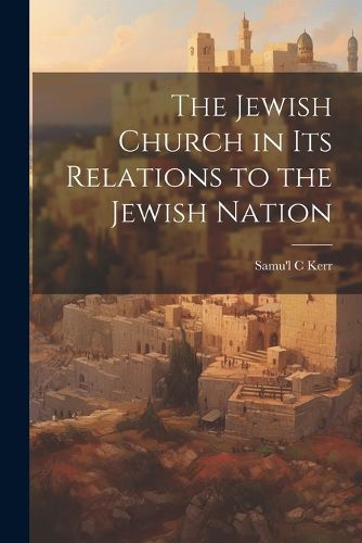 Cover image for The Jewish Church in Its Relations to the Jewish Nation