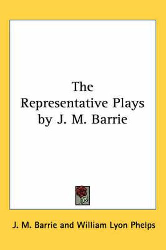The Representative Plays by J. M. Barrie