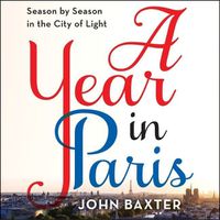 Cover image for A Year in Paris Lib/E: Season by Season in the City of Light