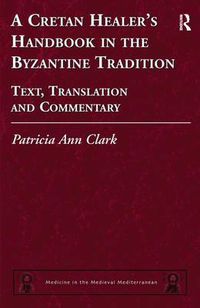 Cover image for A Cretan Healer's Handbook in the Byzantine Tradition: Text, Translation and Commentary