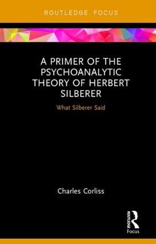 Cover image for A Primer of the Psychoanalytic Theory of Herbert Silberer: What Silberer Said