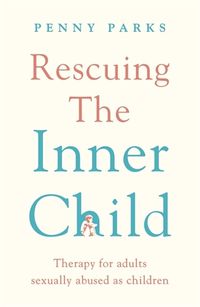 Cover image for Rescuing the 'Inner Child': Therapy for Adults Sexually Abused as Children