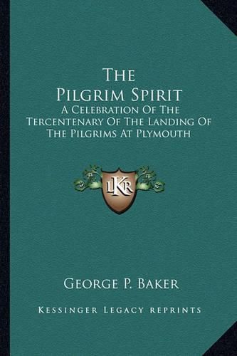 Cover image for The Pilgrim Spirit: A Celebration of the Tercentenary of the Landing of the Pilgrims at Plymouth