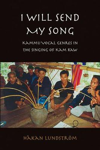 Cover image for I Will Send My Song: Kammu Vocal Genres in the Singing of Kam Raw