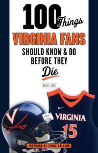 Cover image for 100 Things Virginia Fans Should Know and Do Before They Die