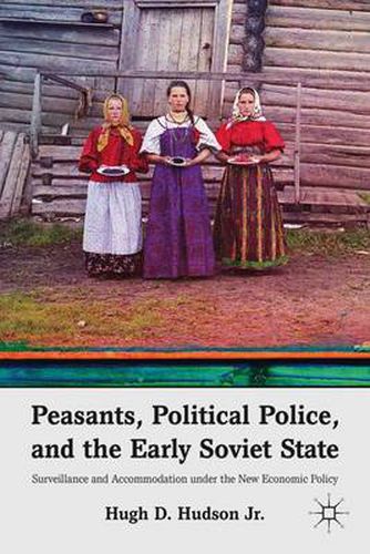 Cover image for Peasants, Political Police, and the Early Soviet State: Surveillance and Accommodation under the New Economic Policy