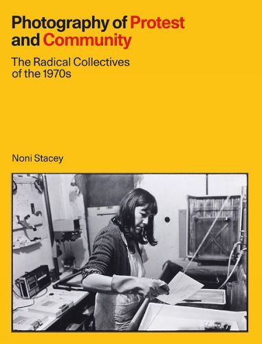 Cover image for Photography of Protest and Community: The Radical Collectives of the 1970s