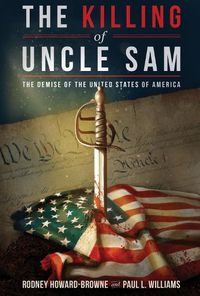 Cover image for The Killing of Uncle Sam: The Demise of the United States of America