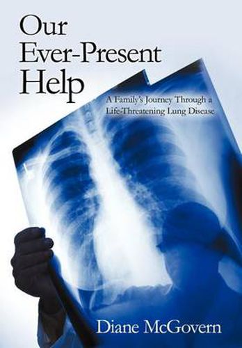 Cover image for Our Ever-Present Help: A Family's Journey Through a Life-Threatening Lung Disease