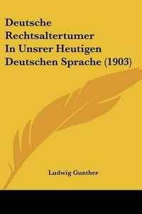 Cover image for Deutsche Rechtsaltertumer in Unsrer Heutigen Deutschen Sprache (1903)