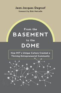 Cover image for From the Basement to the Dome: How MITs Unique Culture Created a Thriving Entrepreneurial Community